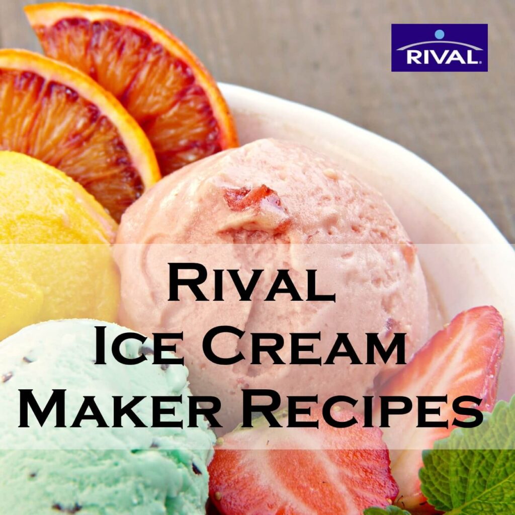 Rival Ice Cream Maker Recipes Deliciously Easy
